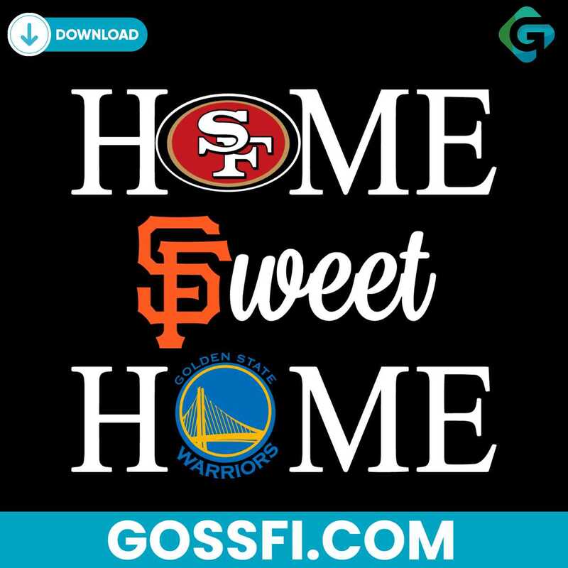 Home Sweet Home San Francisco Sport Teams Svg