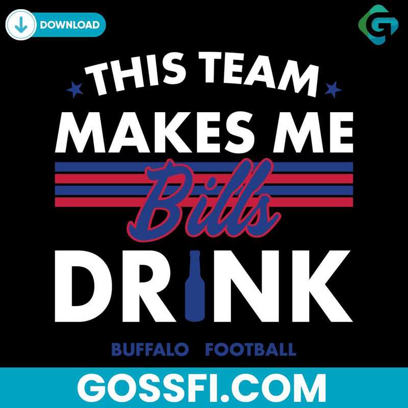 Buffalo Bills This Team Makes Me Drink Svg