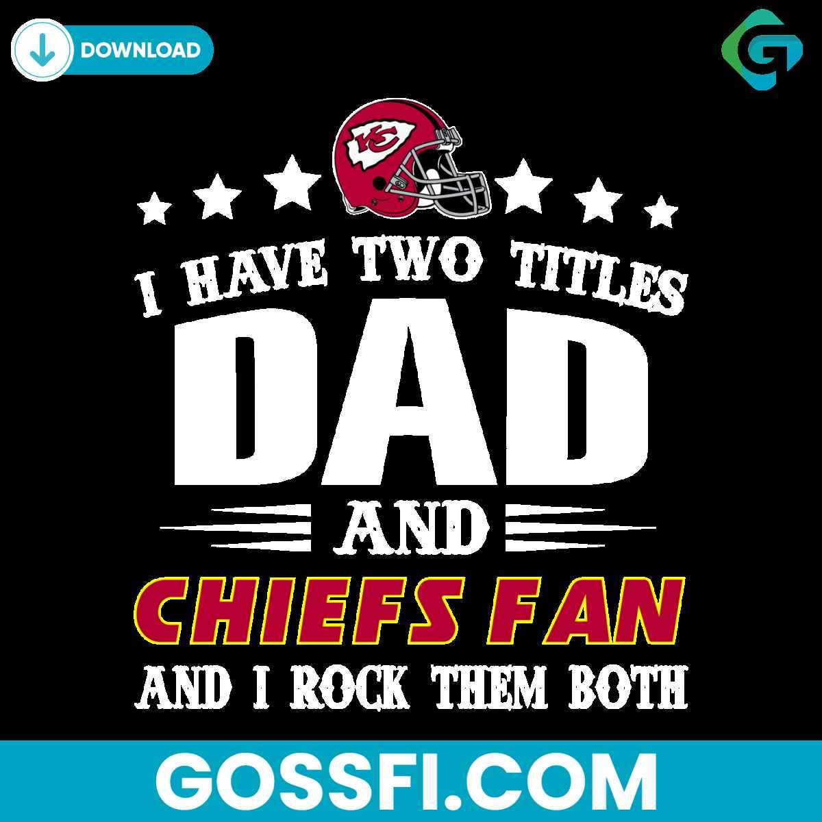 i-have-two-titles-dad-and-chiefs-fan-and-i-rock-them-both-svg
