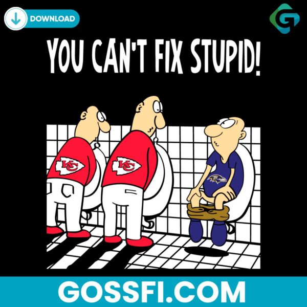 funny-you-cant-fix-stupid-kansas-city-vs-baltimore-football-svg