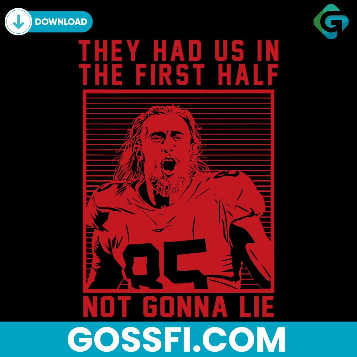 george-kittle-they-had-us-in-the-first-half-49ers-football-svg