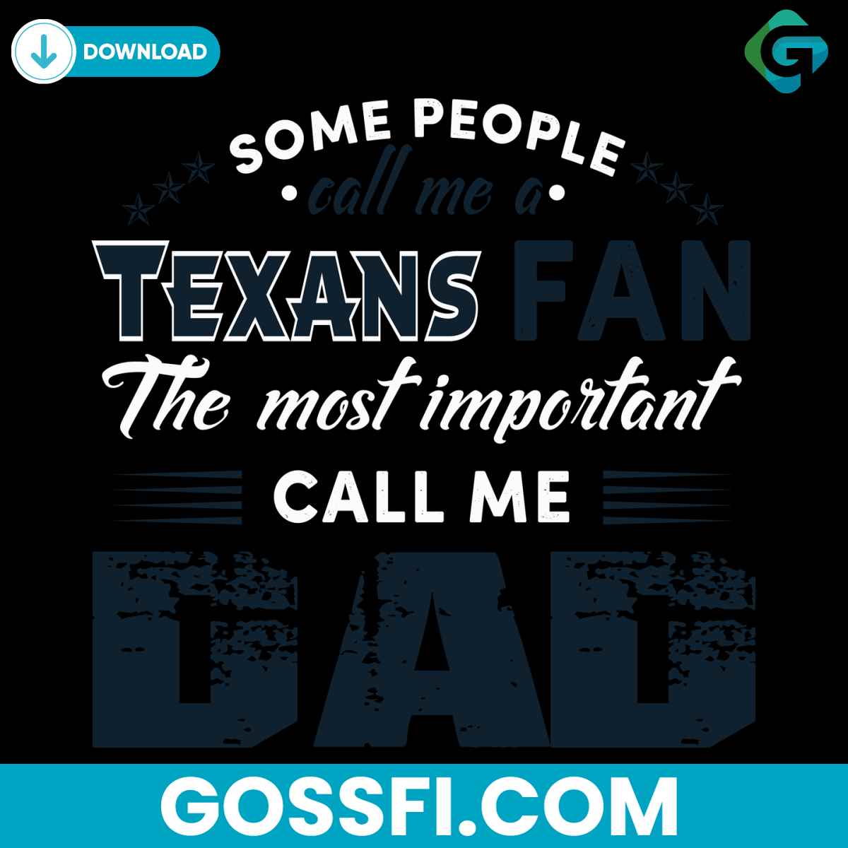 some-people-call-me-a-texans-fan-the-most-important-call-me-dad-svg