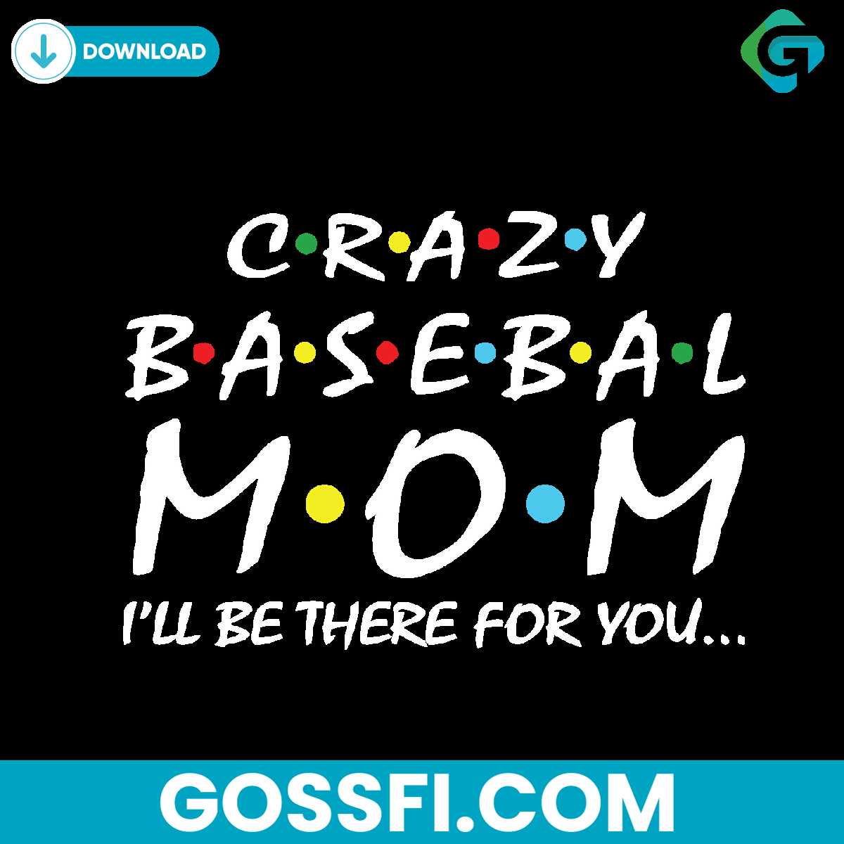 crazy-baseball-mom-i-will-be-there-for-you-svg