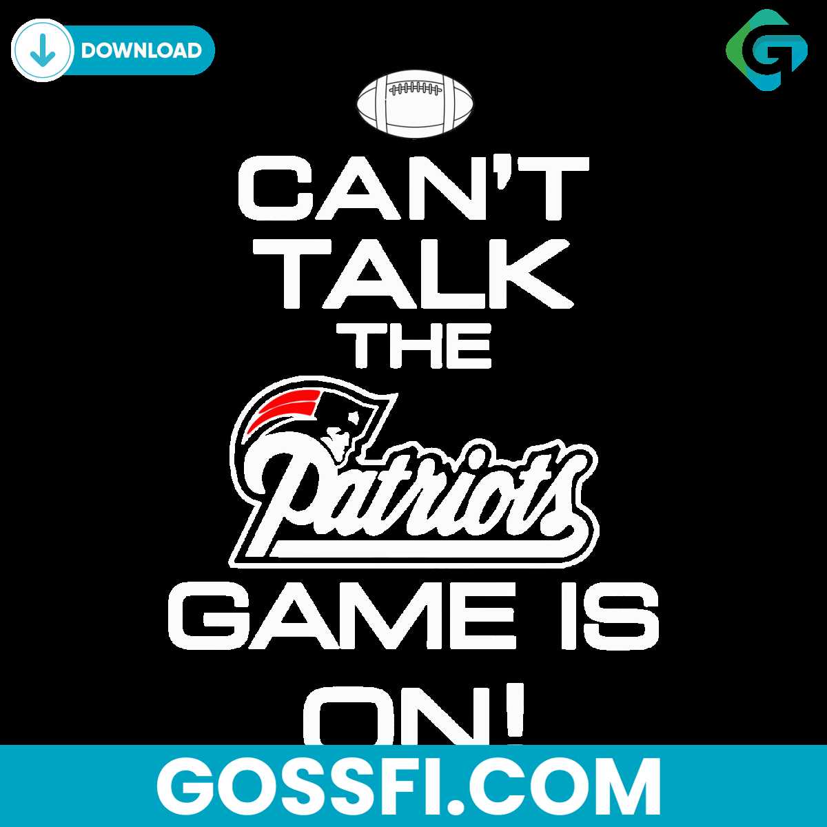 cant-talk-the-patriots-game-is-on-svg