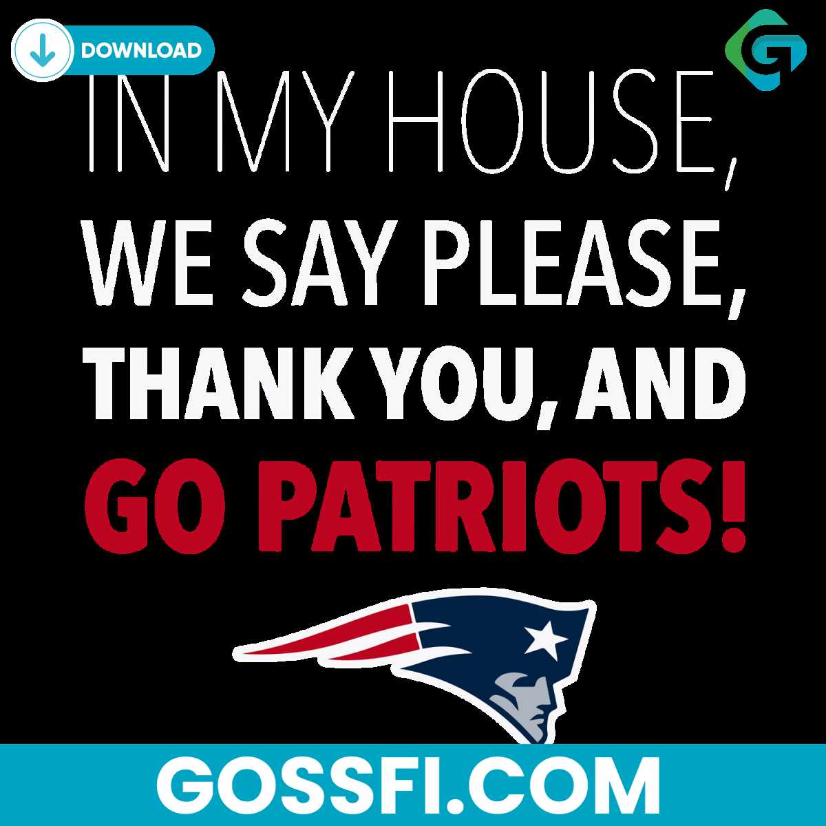 in-my-house-we-say-please-thank-you-and-go-patriots-svg