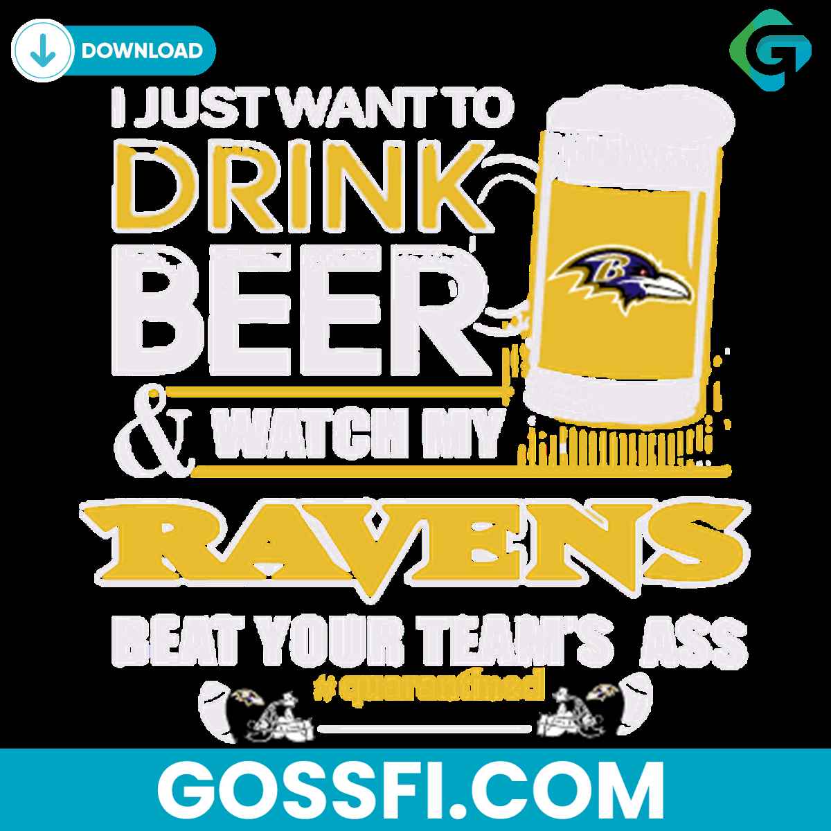 i-just-want-to-drink-beer-and-watch-my-ravens-beat-your-team-ass-quarantined-svg