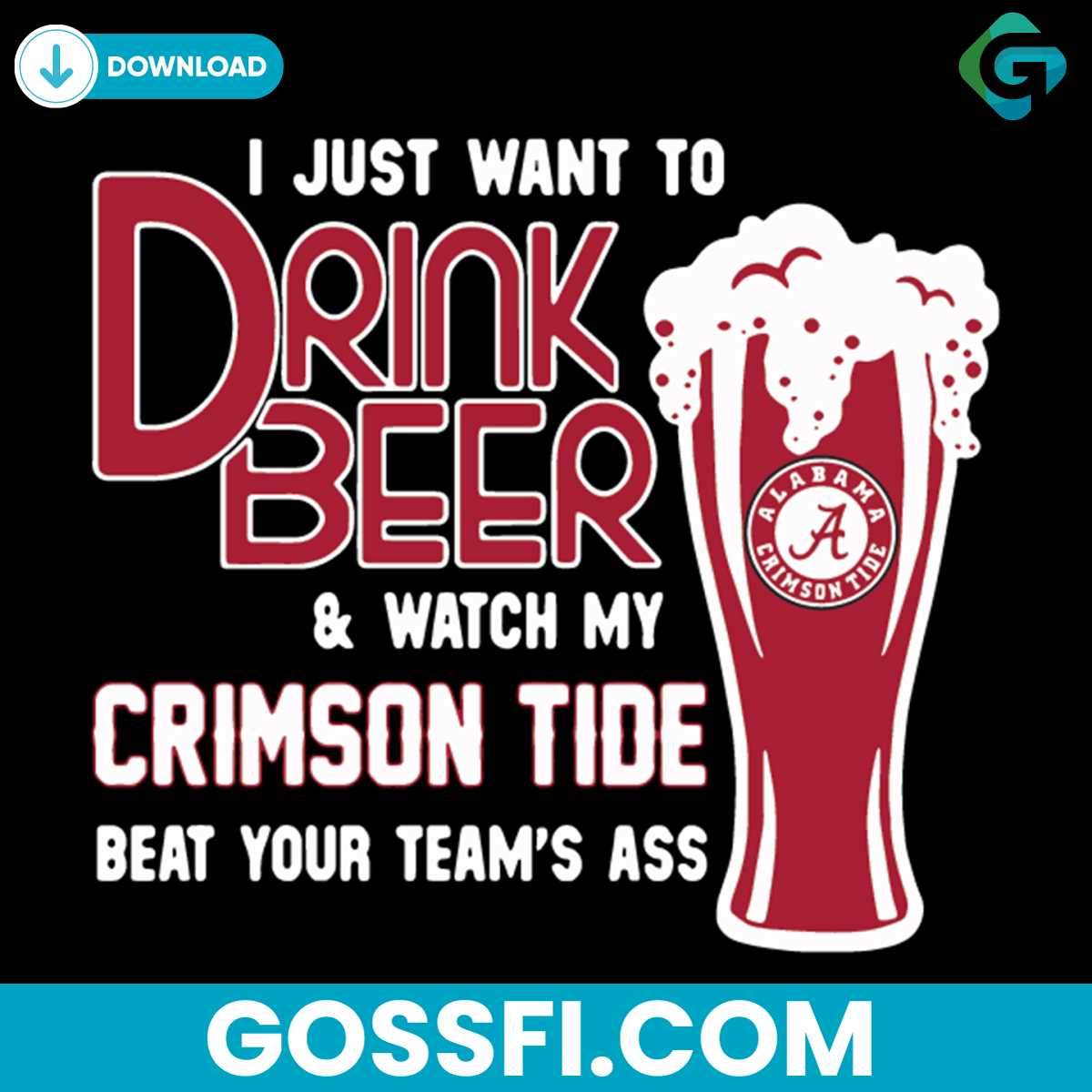 i-just-want-to-drink-beer-and-watch-my-crimson-tide-beat-your-team-ass-svg