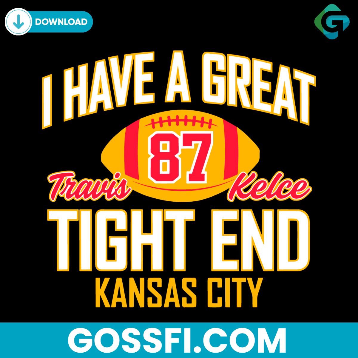 i-have-a-great-travis-kelce-tight-end-kansas-city-svg