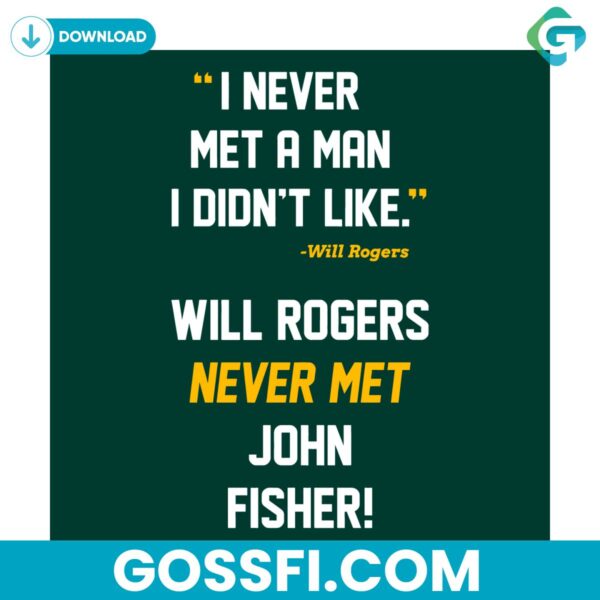 i-never-met-a-man-i-didnt-like-will-rogers-never-met-john-fisher-svg