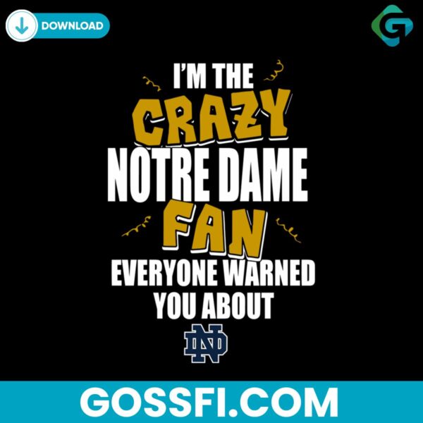 im-the-crazy-notre-dame-fan-everyone-warned-you-about-notre-dame-svg
