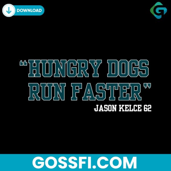 hungry-dogs-run-faster-jason-kelce-62-svg-digital-download