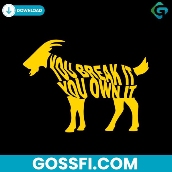 you-break-it-you-own-it-goat-svg-digital-download