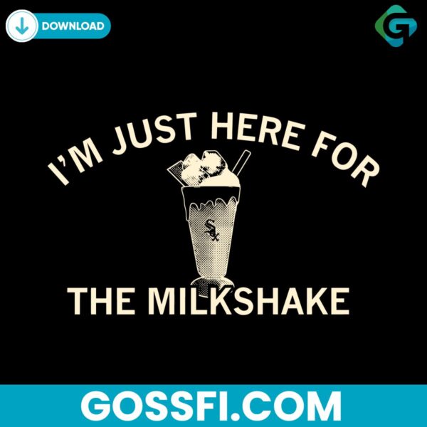 i-am-just-here-for-the-milkshake-chicago-white-sox-svg