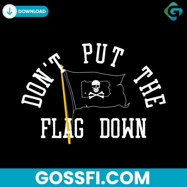 dont-put-the-flag-down-pittsburgh-pirates-svg